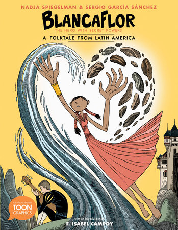 Blancaflor, The Hero with Secret Powers: A Folktale from Latin America By Nadja Spiegelman And Illustrated By Sergio García Sánchez And Introduction By F. Isabel Campoy