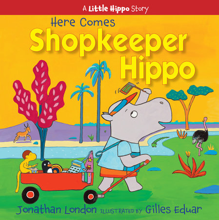 Here Comes Shopkeeper Hippo By Jonathan London; Illustrated by Gilles Eduar