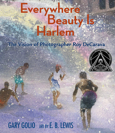 Everywhere Beauty Is Harlem By Gary Golio; Illustrated by E. B. Lewis