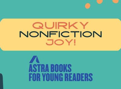 Quirky Nonfiction books from Astra Books for Young Readers