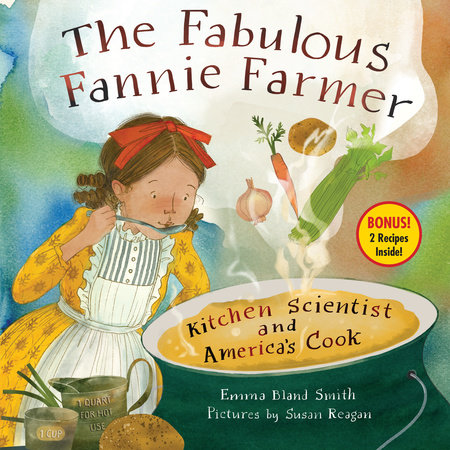 The Fabulous Fannie Farmer By Emma Bland Smith; Illustrated by Susan Reagan