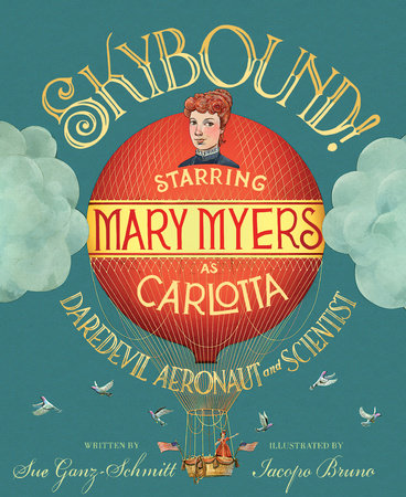 Skybound! By Sue Ganz-Schmitt; Illustrated by Iacopo Bruno