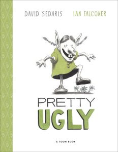 Pretty Ugly By David Sedaris; Illustrated by Ian Falconer