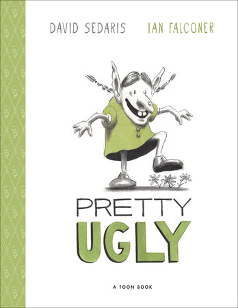 Pretty Ugly By David Sedaris; Illustrated by Ian Falconer