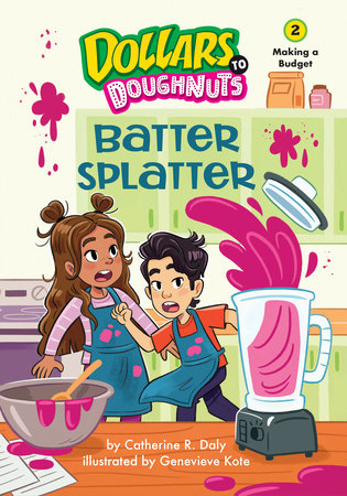 Batter Splatter (Dollars to Doughnuts Book 2) By Catherine Daly; Illustrated by Genevieve Kote