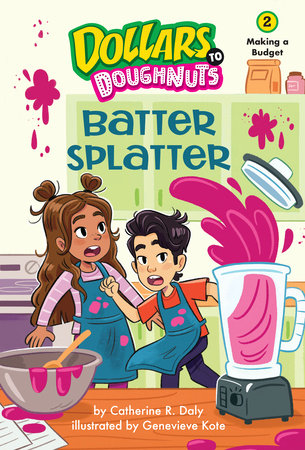 Batter Splatter (Dollars to Doughnuts Book 2) By Catherine Daly; Illustrated by Genevieve Kote