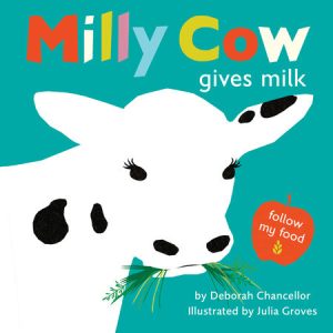 Milly Cow Gives Milk By Deborah Chancellor; Illustrated by Julia Groves