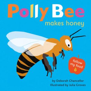 Polly Bee Makes Honey By Deborah Chancellor; Illustrated by Julia Groves