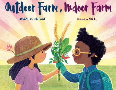 Outdoor Farm, Indoor Farm By Lindsay Metcalf; Illustrated by Xin Li