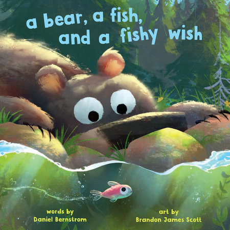 A Bear, a Fish, and a Fishy Wish By Daniel Bernstrom; Illustrated by Brandon James Scott