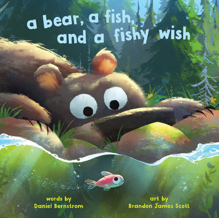A Bear, a Fish, and a Fishy Wish By Daniel Bernstrom; Illustrated by Brandon James Scott