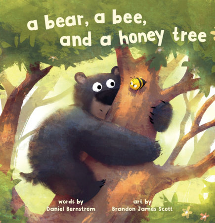 A Bear, a Bee, and a Honey Tree By Daniel Bernstrom; Illustrated by Brandon James Scott