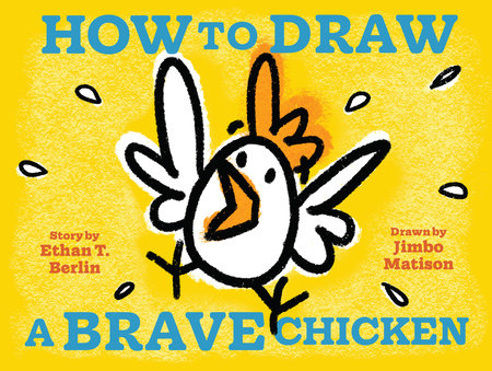 How to Draw a Brave Chicken By Ethan T. Berlin; Illustrated by Jimbo Matison