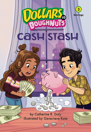 Cash Stash (Dollars to Doughnuts Book 3) By Catherine Daly; Illustrated by Genevieve Kote