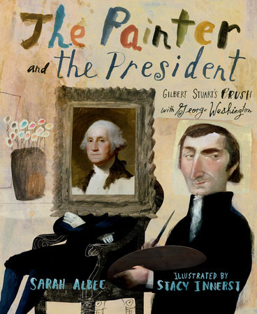 The Painter and the President By Sarah Albee; Illustrated by Stacy Innerst
