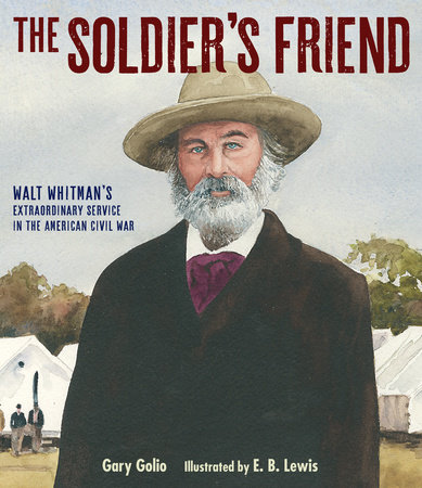 The Soldier’s Friend By Gary Golio; Illustrated by E. B. Lewis