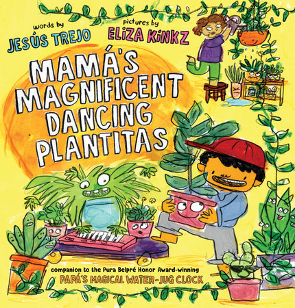 Mamá’s Magnificent Dancing Plantitas By Jesús Trejo; Illustrated by Eliza Kinkz