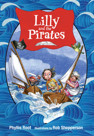 Lilly and the Pirates By Phyllis Root; Illustrated by Rob Shepperson