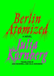 Berlin Atomized By Julia Kornberg