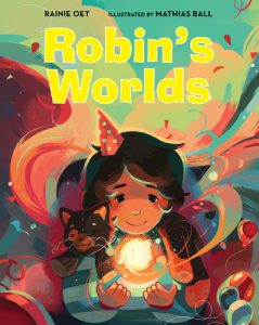 Robin’s Worlds By Rainie Oet; Illustrated by Mathias Ball