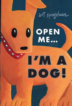 Open Me…I’m a Dog By Art Spiegelman