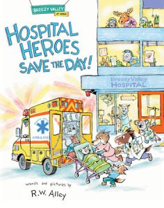 Hospital Heroes Save the Day! By R.W. Alley