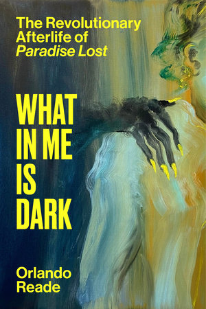 What in Me Is Dark By Orlando Reade