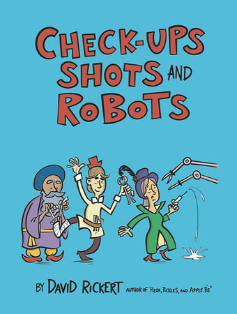 Check-Ups, Shots, and Robots By David Rickert