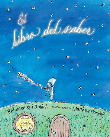 El libro del saber (The Knowing Book) By Rebecca Kai Dotlich; Illustrated by Matt Cordell