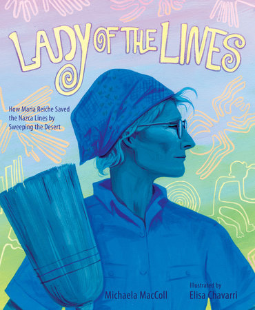 Lady of the Lines By Michaela MacColl; Illustrated by Elisa Chavarri