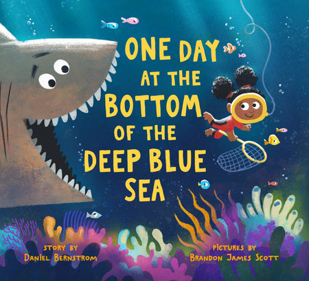 One Day at the Bottom of the Deep Blue Sea By Daniel Bernstrom; Illustrated by Brandon James Scott