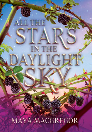 All the Stars in the Daylight Sky By Maya MacGregor