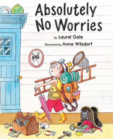 Absolutely No Worries By Laurel Gale; Illustrated by Anne Wilsdorf