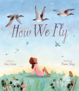 How We Fly By Sara Levine;  Illustrated by Diana Mayo