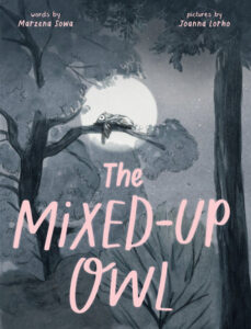 The Mixed-Up Owl By Marzena Sowa; Illustrated by Joanna Lorho