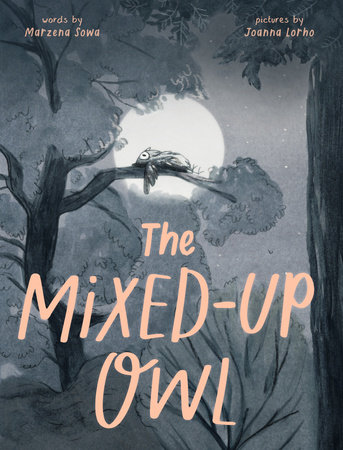 The Mixed-Up Owl By Marzena Sowa; Illustrated by Joanna Lorho