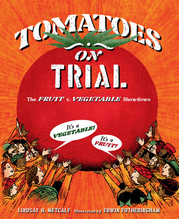 Tomatoes on Trial By Lindsay H. Metcalf; Illustrated by Edwin Fotheringham