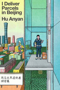 I Deliver Parcels in Beijing By Hu Anyan; Translated by Jack Hargreaves