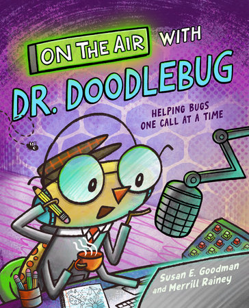 On the Air with Dr. Doodlebug By Susan E. Goodman; Illustrated by Merrill Rainey