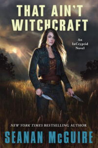 That Ain’t Witchcraft By Seanan McGuire