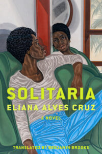 Solitaria By Eliana Alvez Cruz; Translated by Ben Brooks