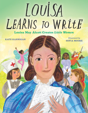 Louisa Learns to Write By Kate Hannigan; Illustrated by Sofia Moore