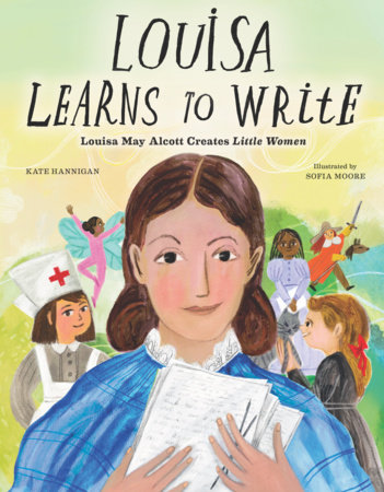 Louisa Learns to Write By Kate Hannigan; Illustrated by Sofia Moore