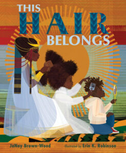 This Hair Belongs By JaNay Brown-Wood; Illustrated by Erin K. Robinson