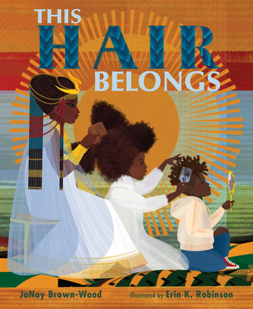 This Hair Belongs By JaNay Brown-Wood; Illustrated by Erin K. Robinson