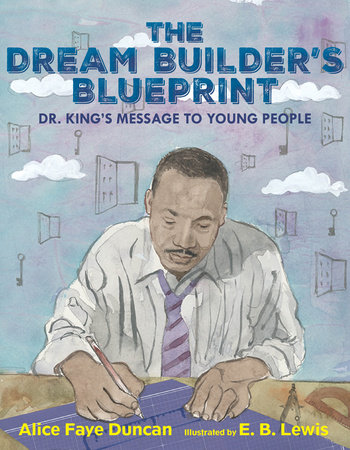The Dream Builder’s Blueprint By Alice Faye Duncan; Illustrated by E. B. Lewis