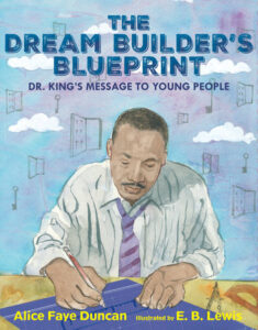 The Dream Builder’s Blueprint By Alice Faye Duncan; Illustrated by E. B. Lewis