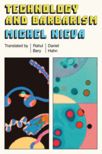 Technology and Barbarism By Michel Nieva