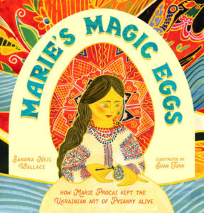 Marie’s Magic Eggs By Sandra Neil Wallace; illustrated by Evan Turk