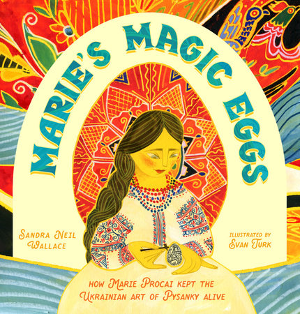 Marie’s Magic Eggs By Sandra Neil Wallace; illustrated by Evan Turk